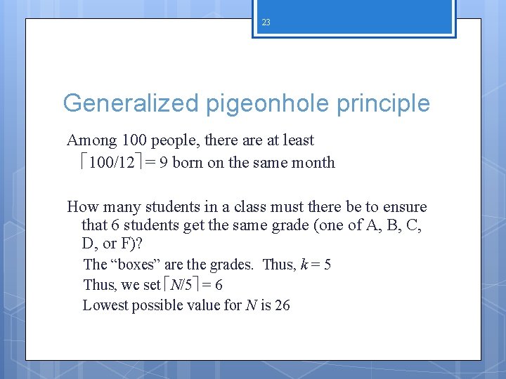 23 Generalized pigeonhole principle Among 100 people, there at least 100/12 = 9 born