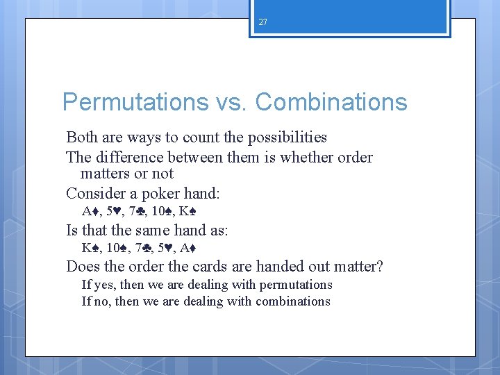 27 Permutations vs. Combinations Both are ways to count the possibilities The difference between