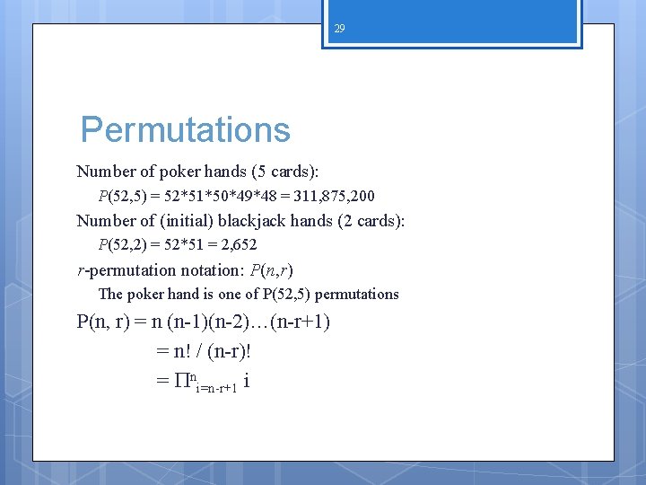 29 Permutations Number of poker hands (5 cards): P(52, 5) = 52*51*50*49*48 = 311,