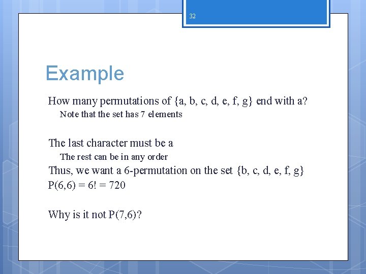 32 Example How many permutations of {a, b, c, d, e, f, g} end