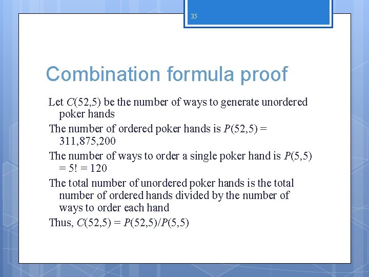 35 Combination formula proof Let C(52, 5) be the number of ways to generate