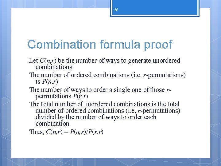 36 Combination formula proof Let C(n, r) be the number of ways to generate
