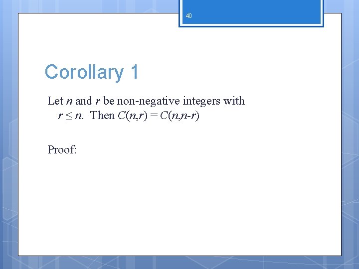 40 Corollary 1 Let n and r be non-negative integers with r ≤ n.