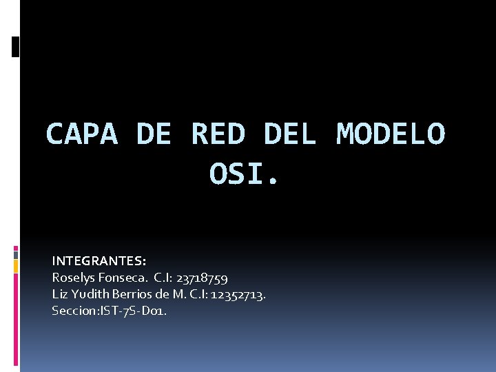 CAPA DE RED DEL MODELO OSI. INTEGRANTES: Roselys Fonseca. C. I: 23718759 Liz Yudith