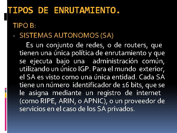 TIPOS DE ENRUTAMIENTO. TIPO B: - SISTEMAS AUTONOMOS (SA) Es un conjunto de redes,