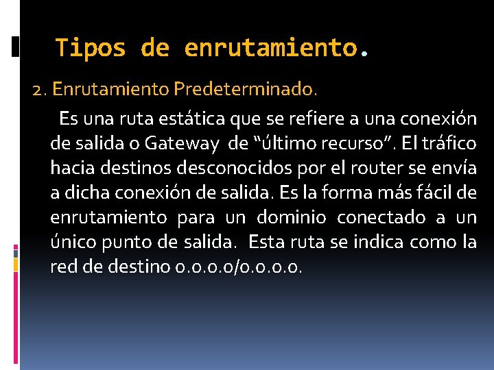 Tipos de enrutamiento. 2. Enrutamiento Predeterminado. Es una ruta estática que se refiere a