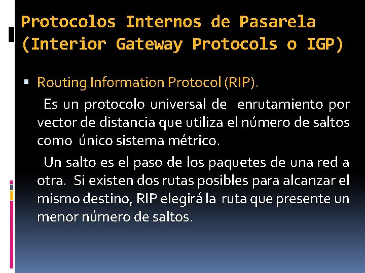 Protocolos Internos de Pasarela (Interior Gateway Protocols o IGP) Routing Information Protocol (RIP). Es
