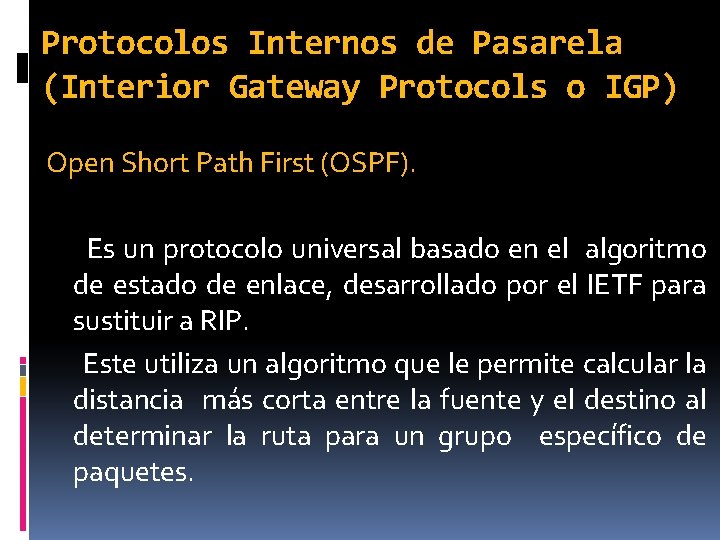 Protocolos Internos de Pasarela (Interior Gateway Protocols o IGP) Open Short Path First (OSPF).