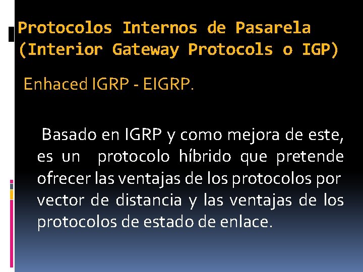 Protocolos Internos de Pasarela (Interior Gateway Protocols o IGP) Enhaced IGRP - EIGRP. Basado