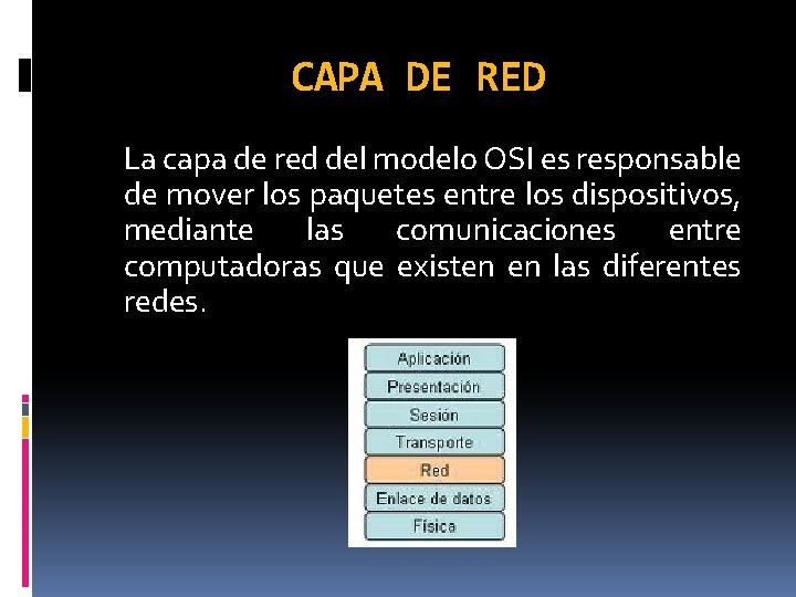 CAPA DE RED La capa de red del modelo OSI es responsable de mover