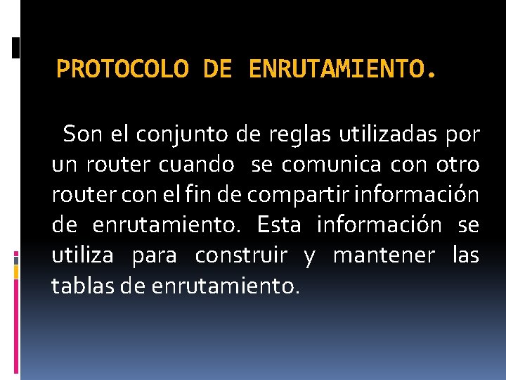 PROTOCOLO DE ENRUTAMIENTO. Son el conjunto de reglas utilizadas por un router cuando se