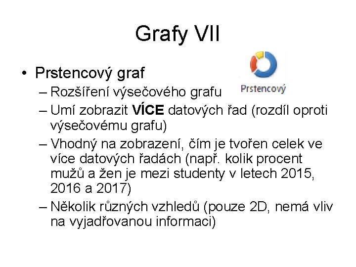 Grafy VII • Prstencový graf – Rozšíření výsečového grafu – Umí zobrazit VÍCE datových