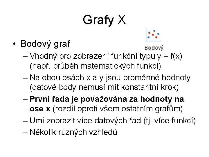 Grafy X • Bodový graf – Vhodný pro zobrazení funkční typu y = f(x)