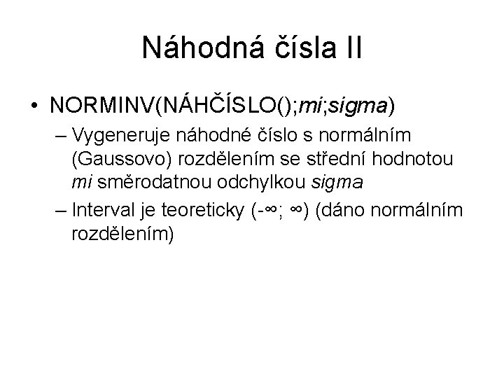 Náhodná čísla II • NORMINV(NÁHČÍSLO(); mi; sigma) – Vygeneruje náhodné číslo s normálním (Gaussovo)