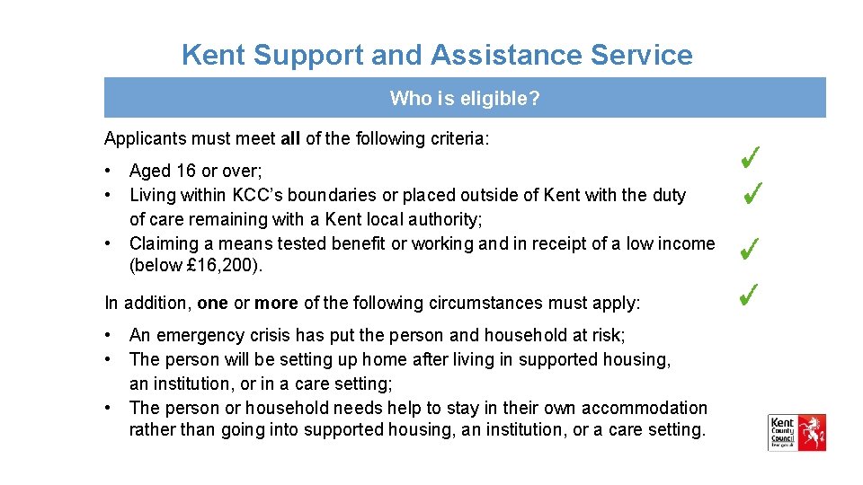 Kent Support and Assistance Service Who is eligible? Applicants must meet all of the