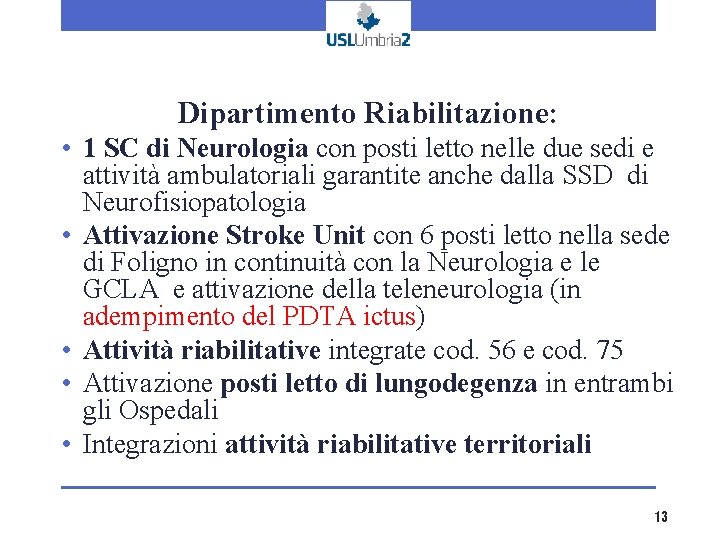 Dipartimento Riabilitazione: • 1 SC di Neurologia con posti letto nelle due sedi e Dipartimento Riabilitazione: • 1 SC di Neurologia con posti letto nelle due sedi e