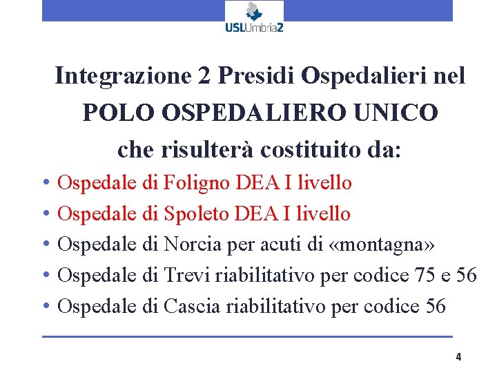 Integrazione 2 Presidi Ospedalieri nel POLO OSPEDALIERO UNICO che risulterà costituito da: • • Integrazione 2 Presidi Ospedalieri nel POLO OSPEDALIERO UNICO che risulterà costituito da: • •