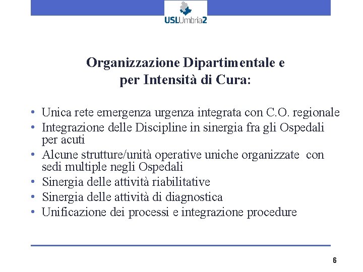 Organizzazione Dipartimentale e per Intensità di Cura: • Unica rete emergenza urgenza integrata con Organizzazione Dipartimentale e per Intensità di Cura: • Unica rete emergenza urgenza integrata con