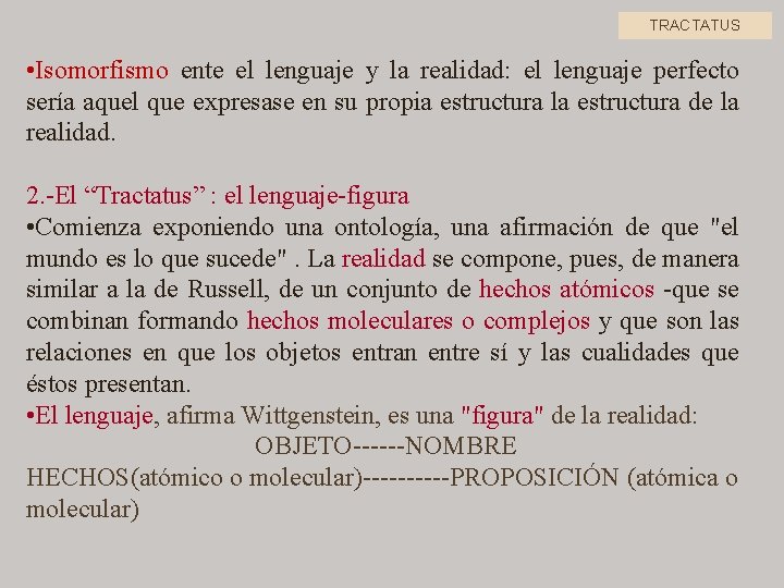 TRACTATUS • Isomorfismo ente el lenguaje y la realidad: el lenguaje perfecto sería aquel