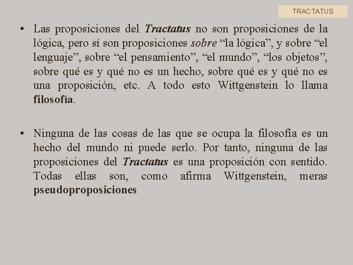 TRACTATUS • Las proposiciones del Tractatus no son proposiciones de la lógica, pero sí