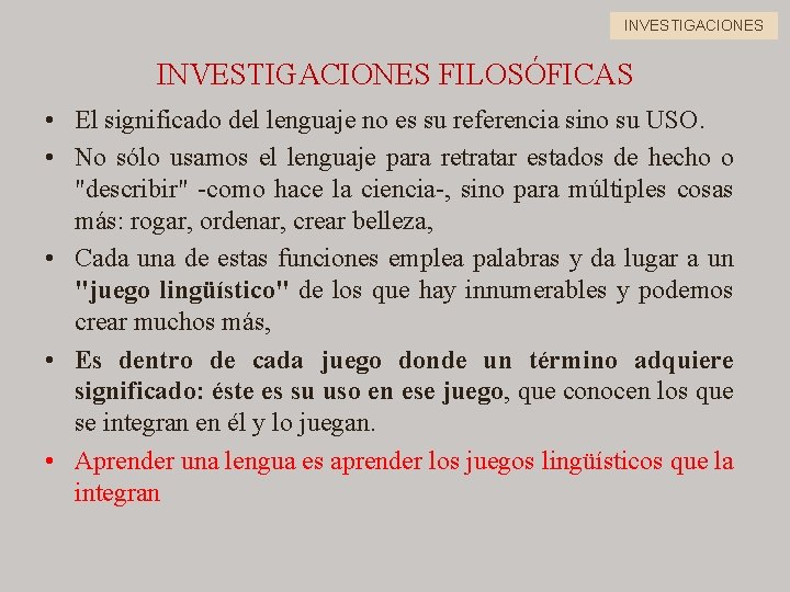 INVESTIGACIONES FILOSÓFICAS • El significado del lenguaje no es su referencia sino su USO.