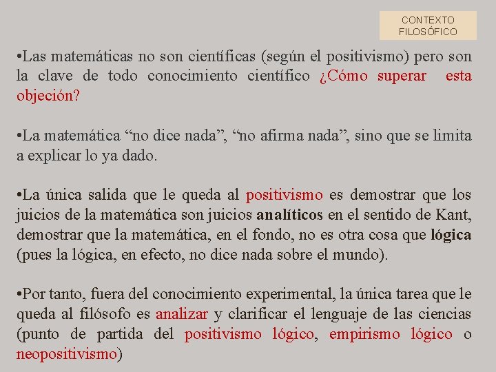 CONTEXTO FILOSÓFICO • Las matemáticas no son científicas (según el positivismo) pero son la