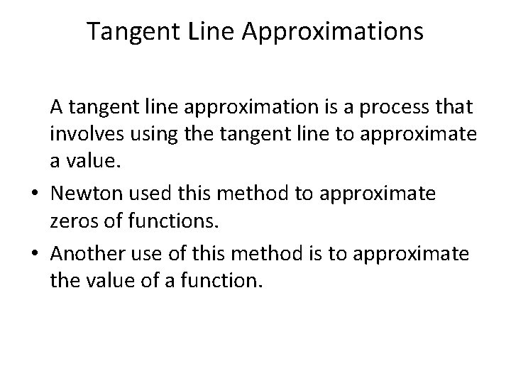 Tangent Line Approximations A tangent line approximation is a process that involves using the
