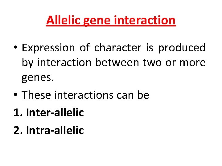 Allelic gene interaction • Expression of character is produced by interaction between two or