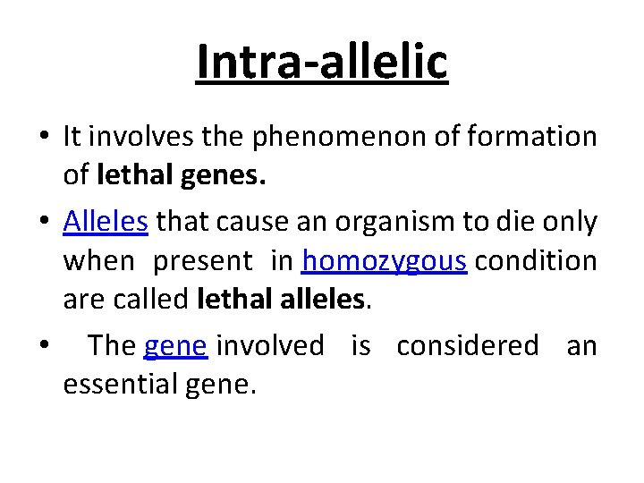 Intra-allelic • It involves the phenomenon of formation of lethal genes. • Alleles that