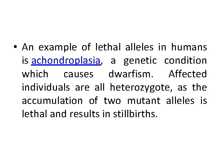  • An example of lethal alleles in humans is achondroplasia, a genetic condition