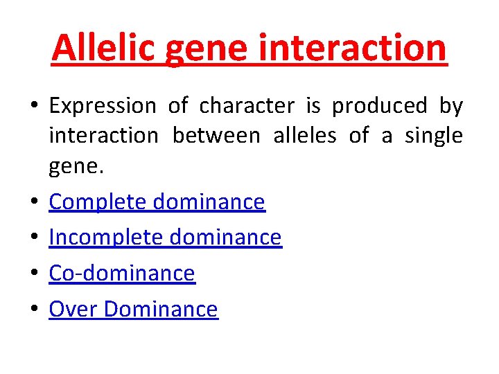 Allelic gene interaction • Expression of character is produced by interaction between alleles of