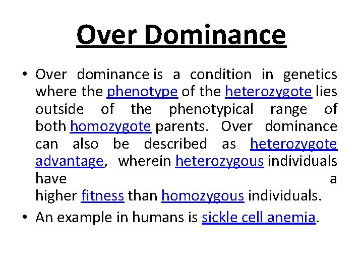 Over Dominance • Over dominance is a condition in genetics where the phenotype of