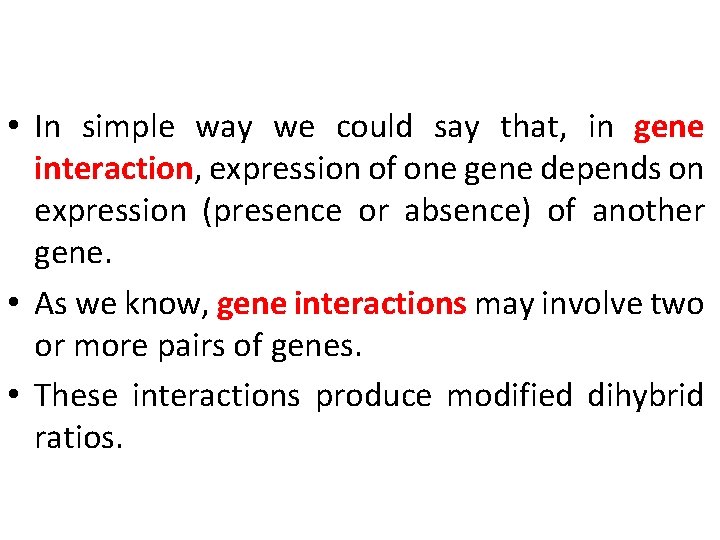  • In simple way we could say that, in gene interaction, expression of