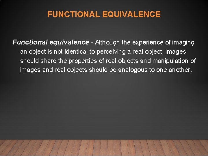 FUNCTIONAL EQUIVALENCE Functional equivalence - Although the experience of imaging an object is not FUNCTIONAL EQUIVALENCE Functional equivalence - Although the experience of imaging an object is not