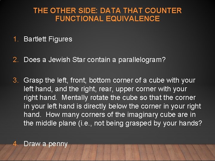 THE OTHER SIDE: DATA THAT COUNTER FUNCTIONAL EQUIVALENCE 1. Bartlett Figures 2. Does a