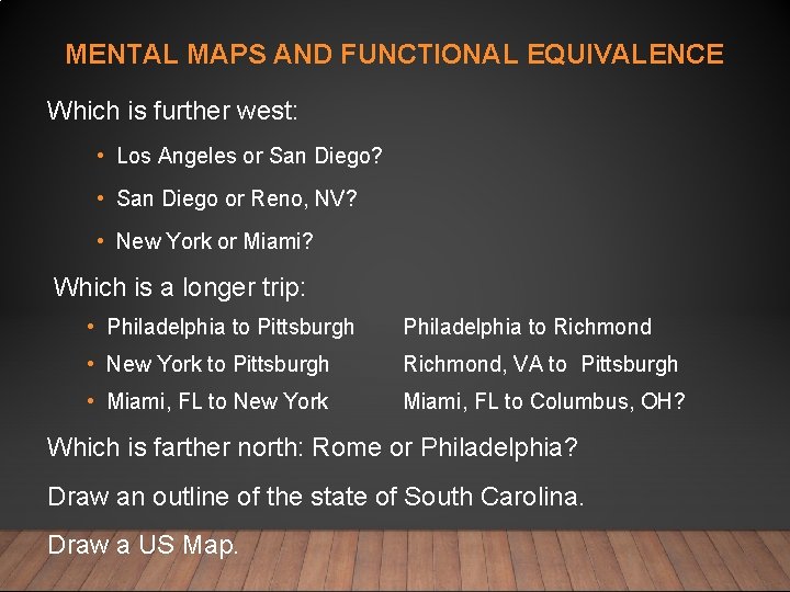 MENTAL MAPS AND FUNCTIONAL EQUIVALENCE Which is further west: • Los Angeles or San