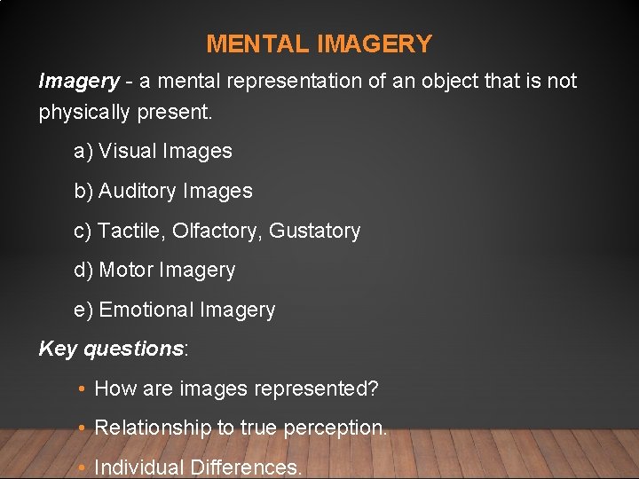 MENTAL IMAGERY Imagery - a mental representation of an object that is not physically MENTAL IMAGERY Imagery - a mental representation of an object that is not physically