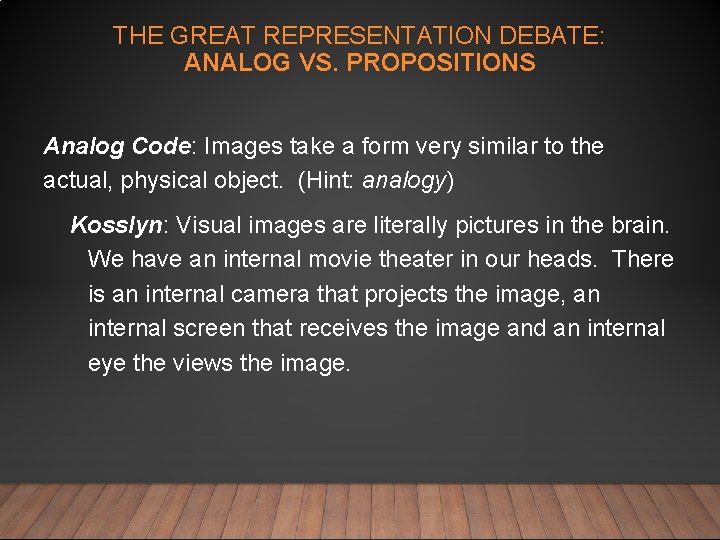 THE GREAT REPRESENTATION DEBATE: ANALOG VS. PROPOSITIONS Analog Code: Images take a form very