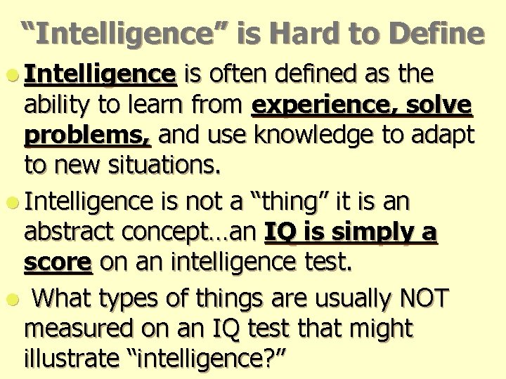 “Intelligence” is Hard to Define l Intelligence is often defined as the ability to “Intelligence” is Hard to Define l Intelligence is often defined as the ability to