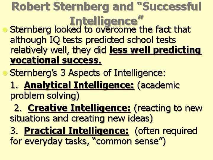 Robert Sternberg and “Successful Intelligence” l Sternberg looked to overcome the fact that although Robert Sternberg and “Successful Intelligence” l Sternberg looked to overcome the fact that although