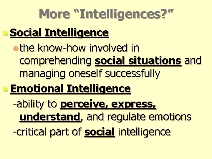More “Intelligences? ” l Social Intelligence lthe know-how involved in comprehending social situations and More “Intelligences? ” l Social Intelligence lthe know-how involved in comprehending social situations and
