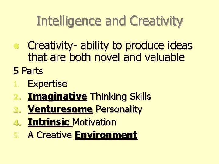 Intelligence and Creativity l Creativity- ability to produce ideas that are both novel and Intelligence and Creativity l Creativity- ability to produce ideas that are both novel and