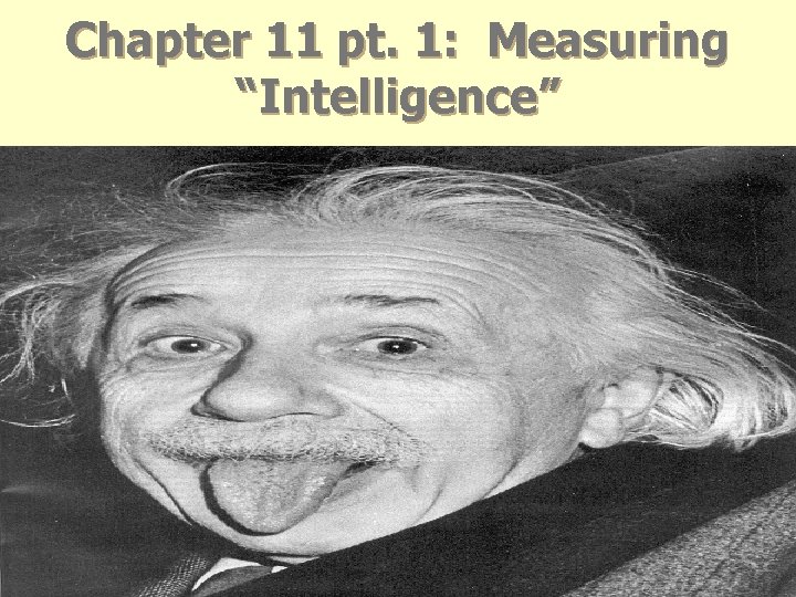 Chapter 11 pt. 1: Measuring “Intelligence” l Chapter 11 pt. 1: Measuring “Intelligence” l
