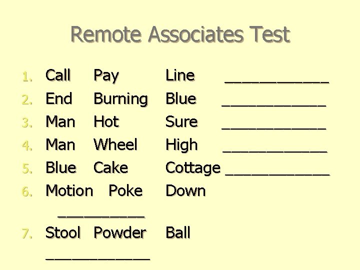 Remote Associates Test 1. 2. 3. 4. 5. 6. 7. Call Pay End Burning Remote Associates Test 1. 2. 3. 4. 5. 6. 7. Call Pay End Burning