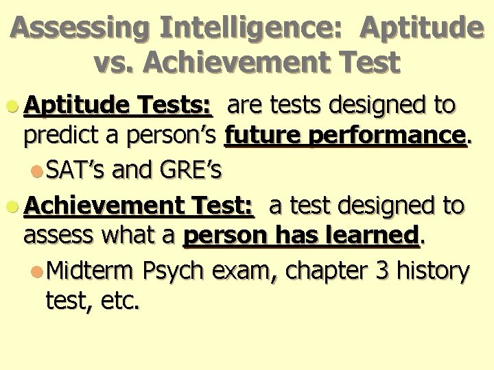 Assessing Intelligence: Aptitude vs. Achievement Test l Aptitude Tests: are tests designed to predict Assessing Intelligence: Aptitude vs. Achievement Test l Aptitude Tests: are tests designed to predict