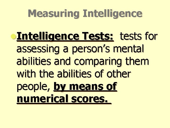 Measuring Intelligence l. Intelligence Tests: tests for assessing a person’s mental abilities and comparing Measuring Intelligence l. Intelligence Tests: tests for assessing a person’s mental abilities and comparing