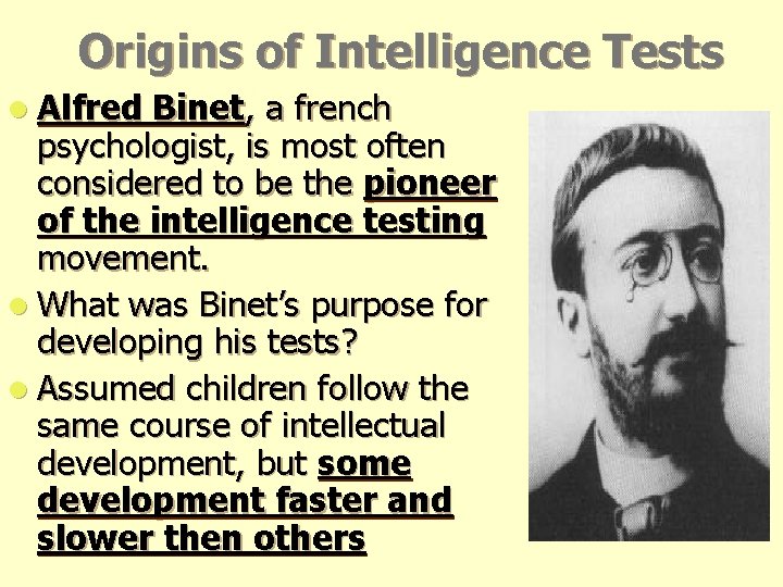 Origins of Intelligence Tests l Alfred Binet, a french psychologist, is most often considered Origins of Intelligence Tests l Alfred Binet, a french psychologist, is most often considered