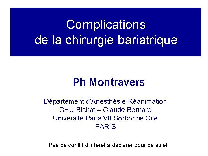 Complications de la chirurgie bariatrique Ph Montravers Département d’Anesthésie-Réanimation CHU Bichat – Claude Bernard