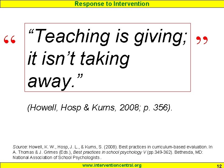 Response to Intervention “ “Teaching is giving; it isn’t taking away. ” ” (Howell,