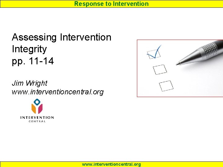 Response to Intervention Assessing Intervention Integrity pp. 11 -14 Jim Wright www. interventioncentral. org